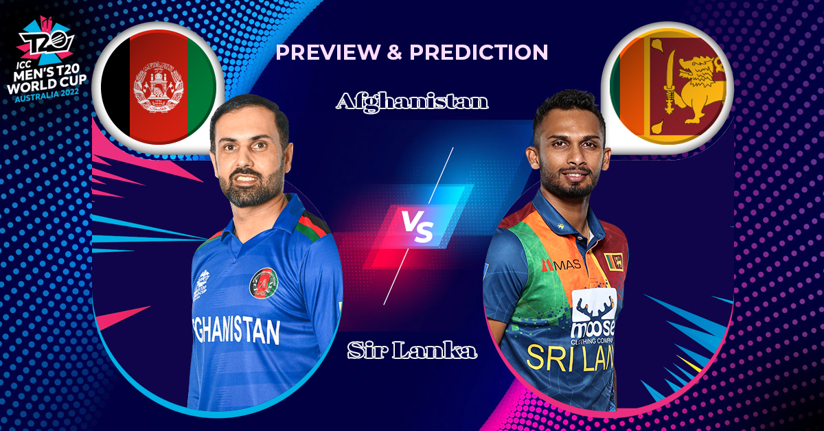 Preview & Prediction – T20 World Cup 2022 | Afghanistan vs Sri Lanka