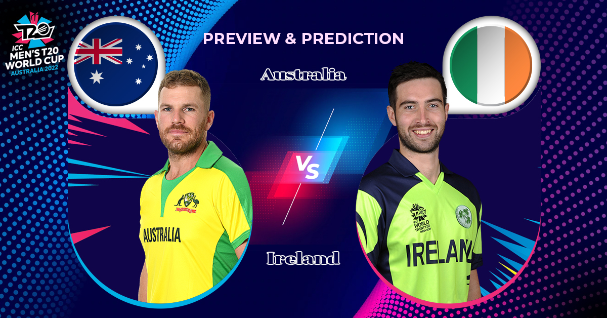 Preview & Prediction – T20 World Cup 2022 | Australia vs Ireland