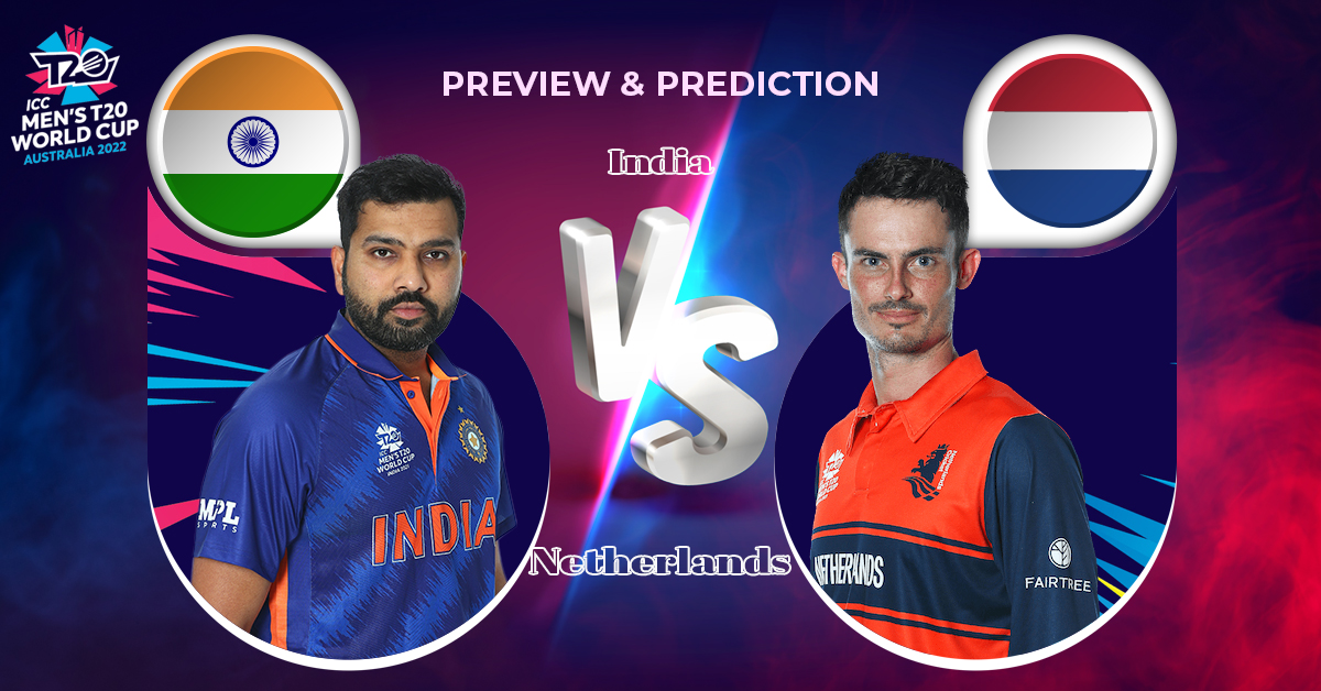 Preview & Prediction – T20 World Cup 2022 | Netherlands vs India