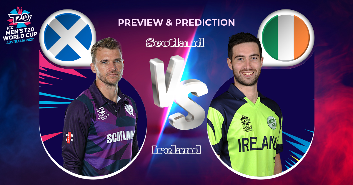 Preview & Prediction – Scotland vs Ireland | T20 World Cup 2022