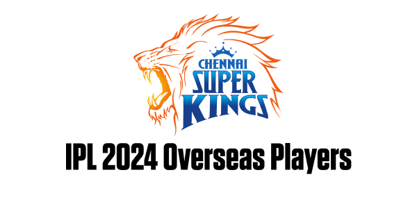 Full List of CSK Overseas Players in IPL 2024