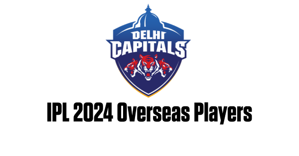 Full List of DC Overseas Players in IPL 2024