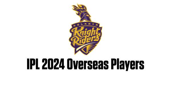 Full List of KKR Overseas Players in IPL 2024