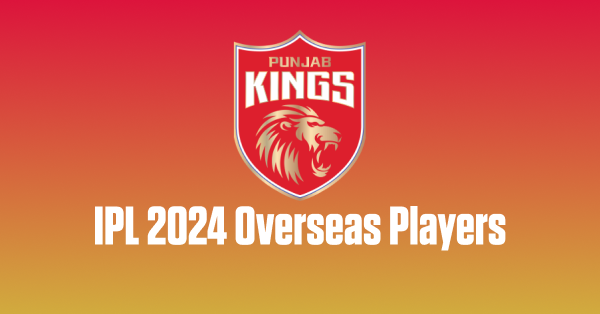 Full List of Punjab Kings Overseas Players in IPL 2024