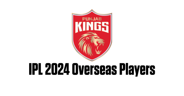Full List of Punjab Kings Overseas Players in IPL 2024