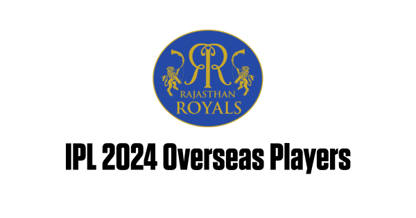 Full List of RR Overseas Players in IPL 2024