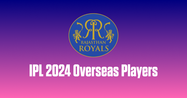 Full List of RR Overseas Players in IPL 2024